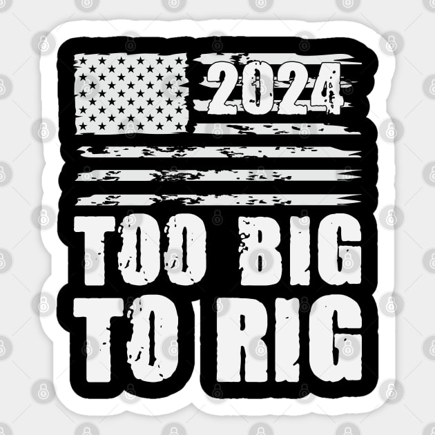 Too Big To Rig Election 2024 Sticker by storyofluke